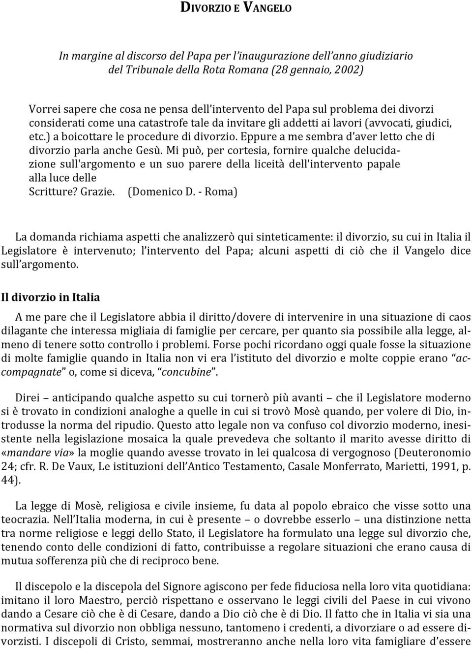 Eppure a me sembra d aver letto che di divorzio parla anche Gesù.