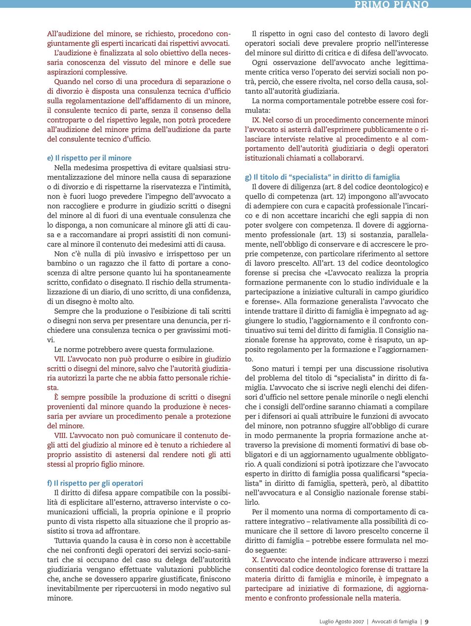 Quando nel corso di una procedura di separazione o di divorzio è disposta una consulenza tecnica d ufficio sulla regolamentazione dell affidamento di un minore, il consulente tecnico di parte, senza