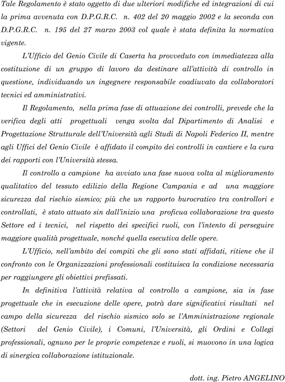 responsabile coadiuvato da collaboratori tecnici ed amministrativi.