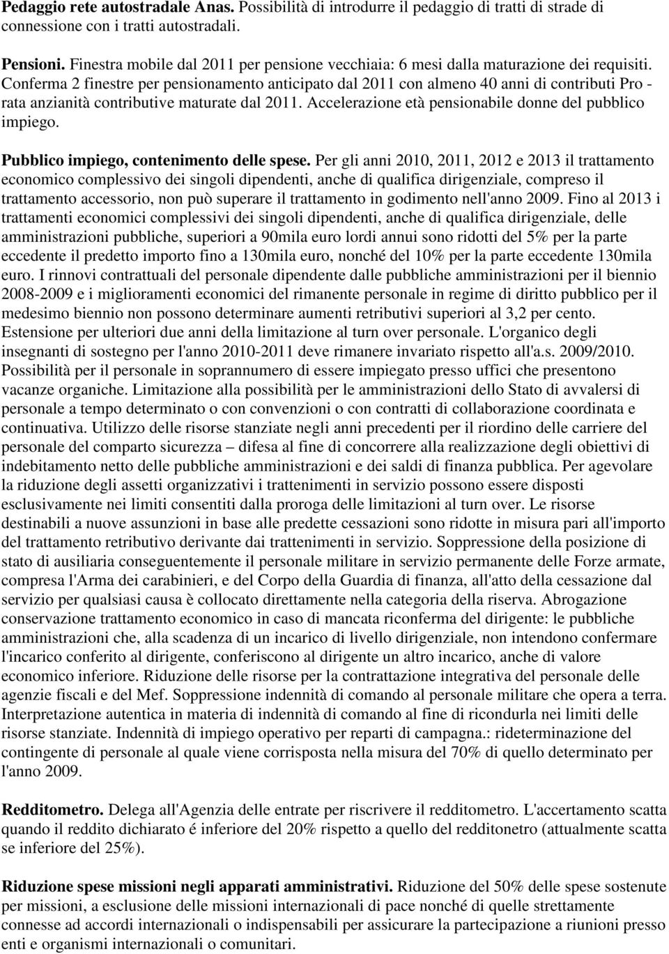 Conferma 2 finestre per pensionamento anticipato dal 2011 con almeno 40 anni di contributi Pro - rata anzianità contributive maturate dal 2011.