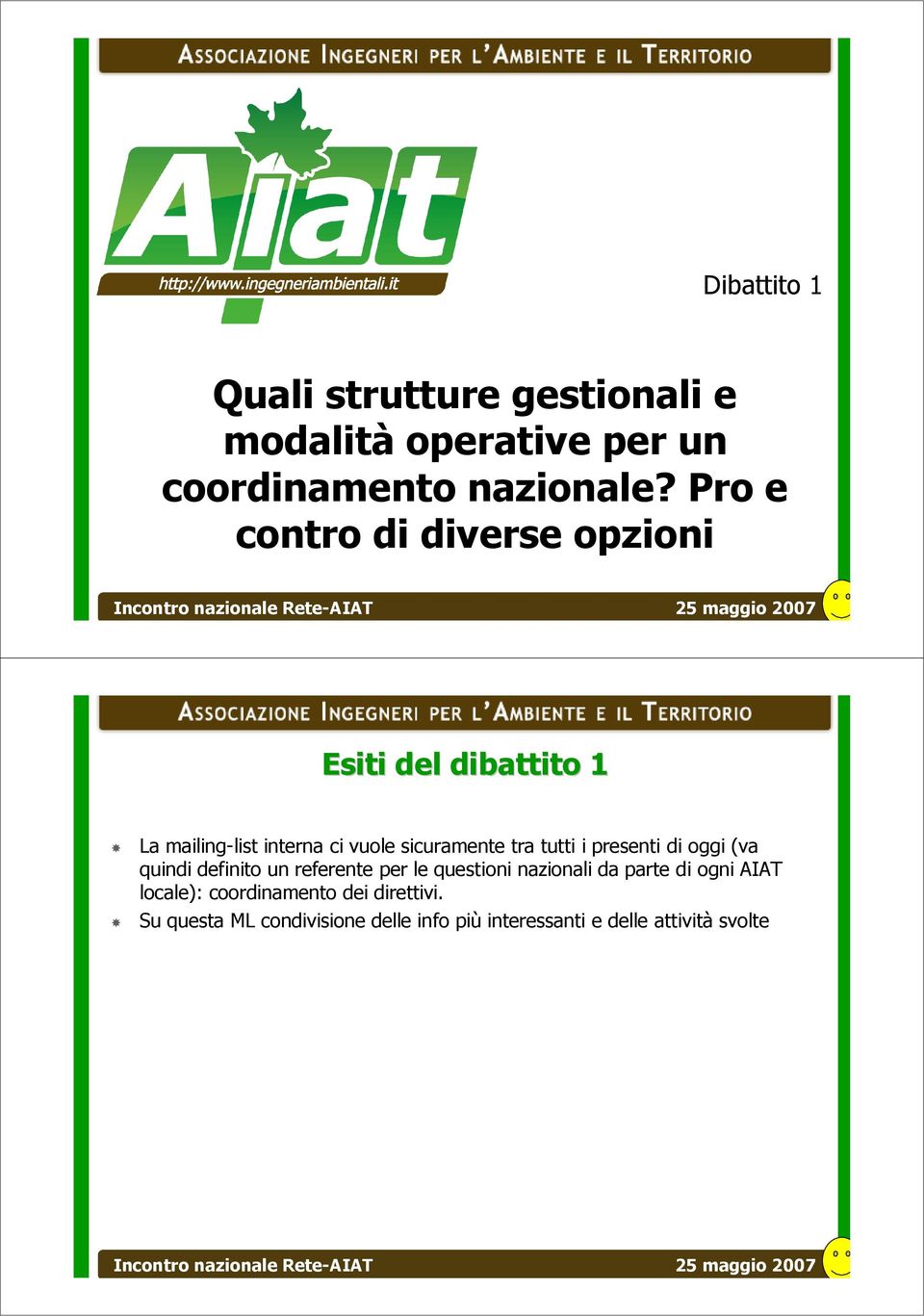 tutti i presenti di oggi (va quindi definito un referente per le questioni nazionali da parte di ogni