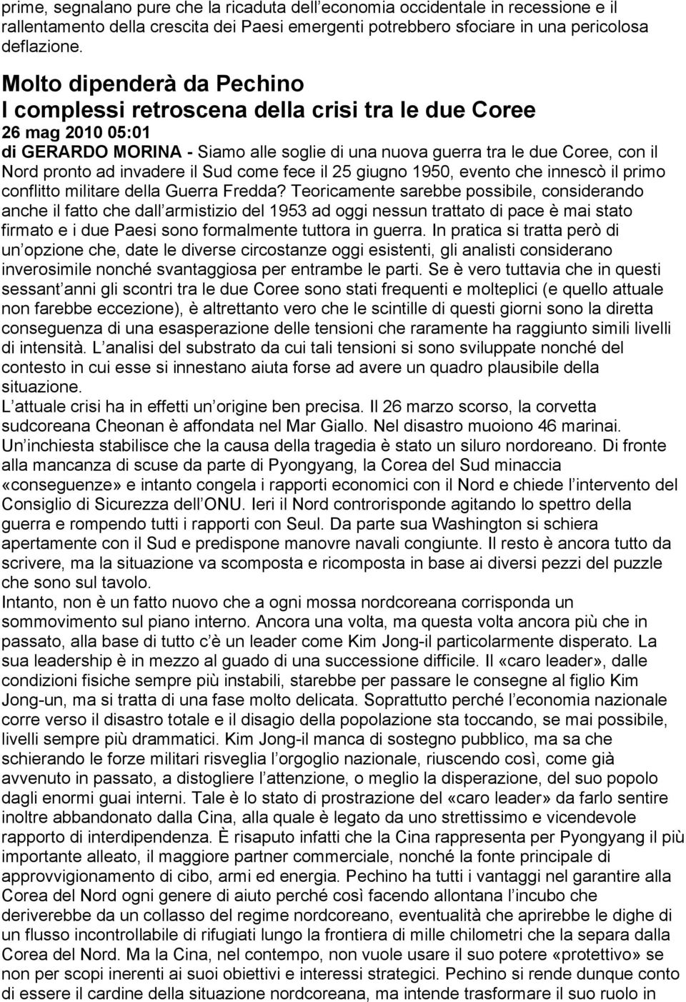 invadere il Sud come fece il 25 giugno 1950, evento che innescò il primo conflitto militare della Guerra Fredda?