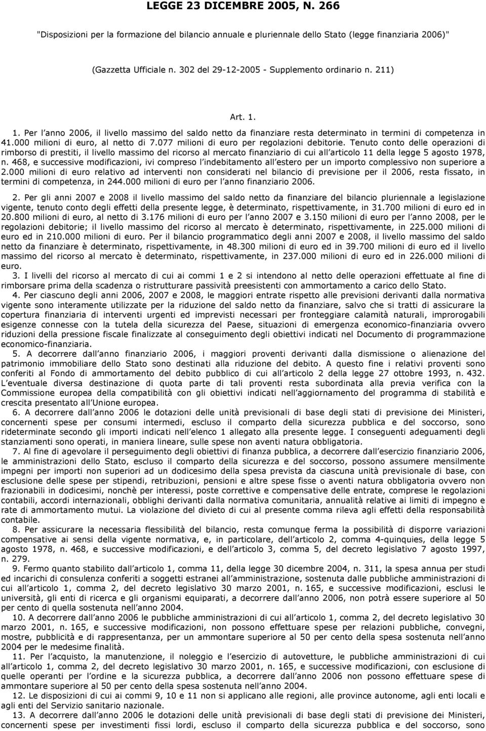 000 milioni di euro, al netto di 7.077 milioni di euro per regolazioni debitorie.