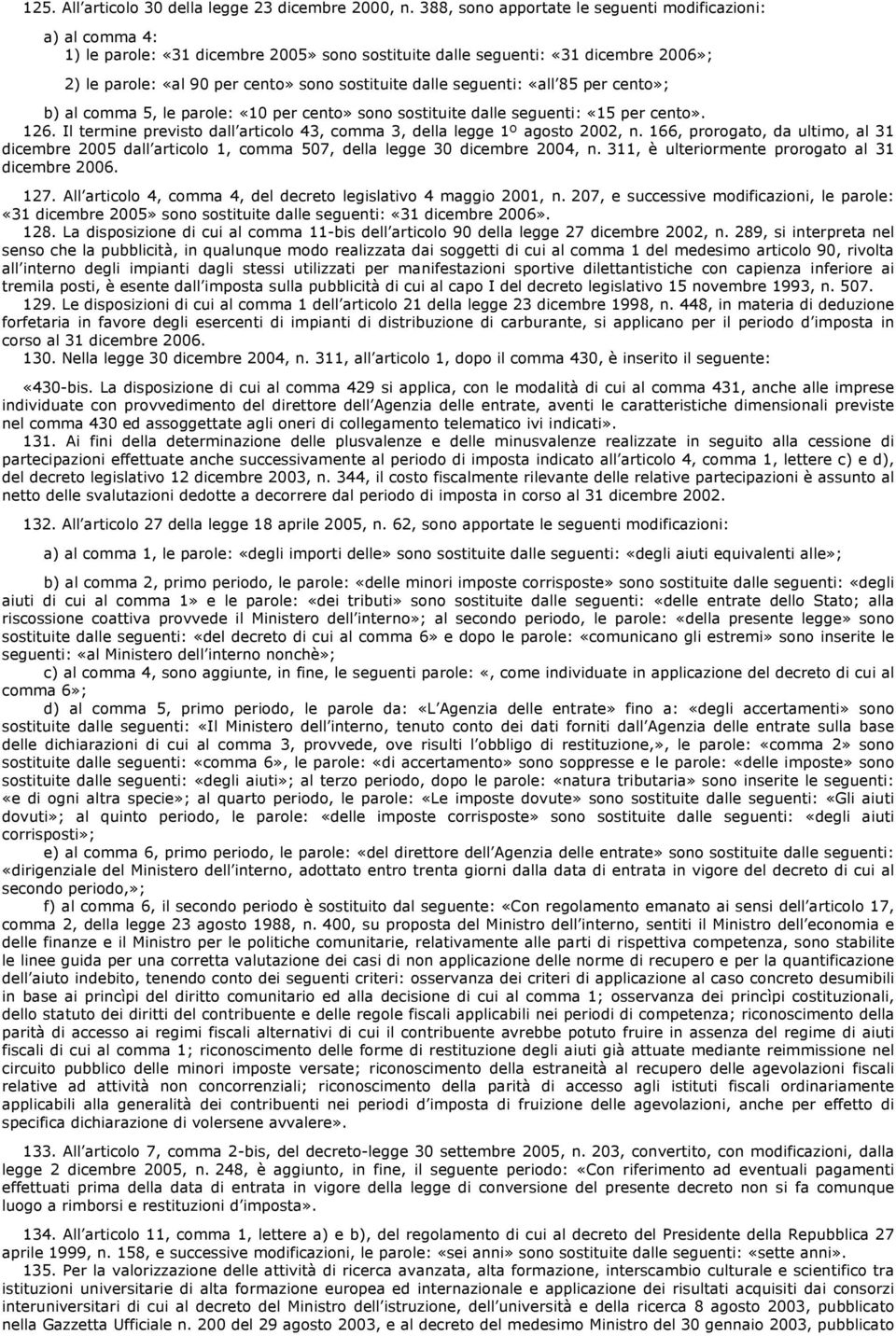 dalle seguenti: «all 85 per cento»; b) al comma 5, le parole: «10 per cento» sono sostituite dalle seguenti: «15 per cento». 126.