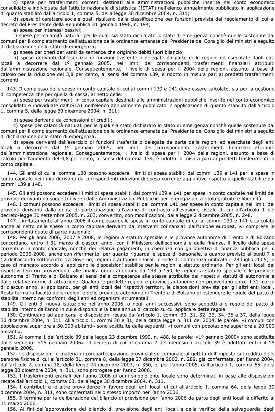 311; d) spese di carattere sociale quali risultano dalla classificazione per funzioni previste dal regolamento di cui al decreto del Presidente della Repubblica 31 gennaio 1996, n.