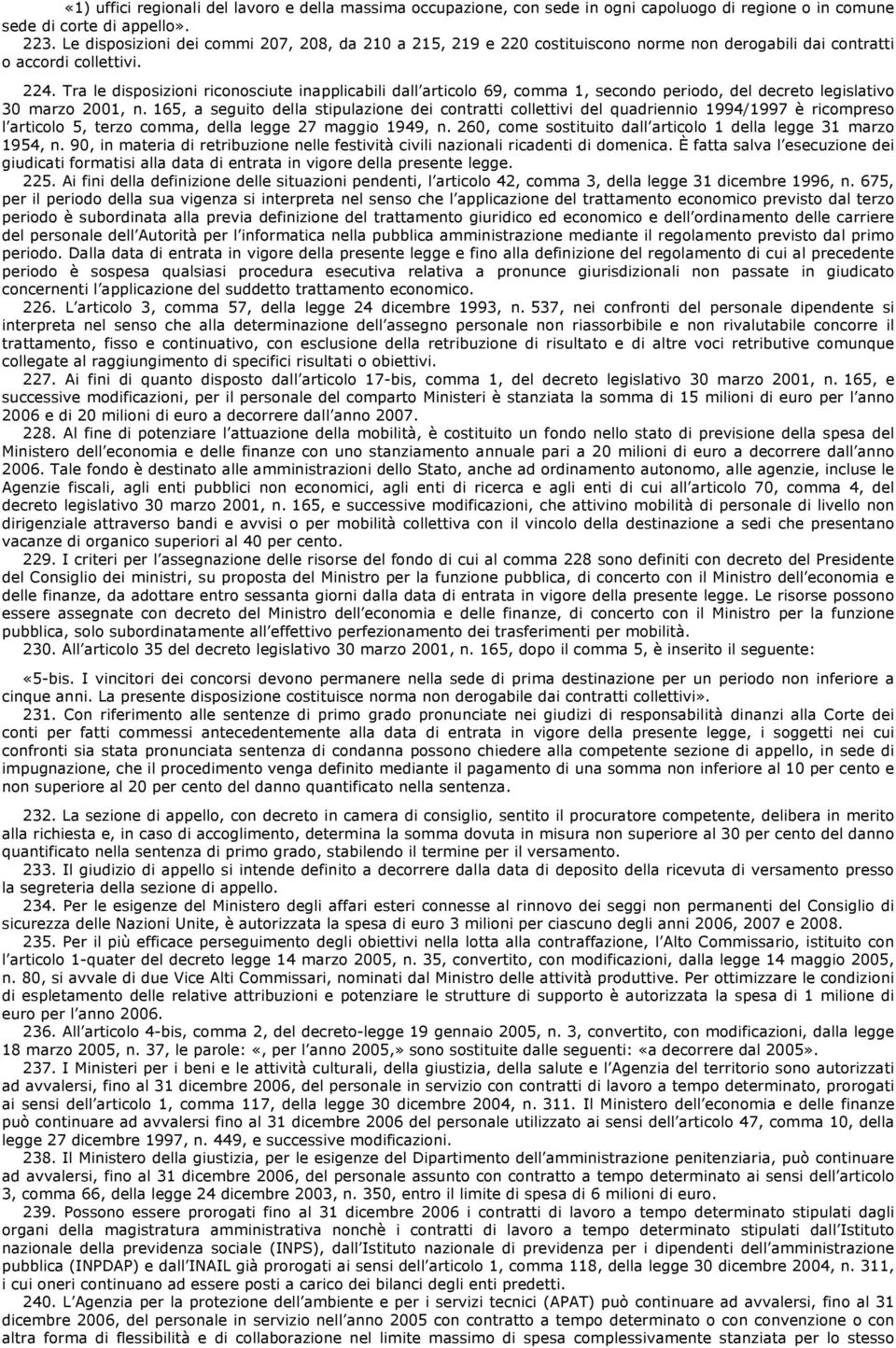 Tra le disposizioni riconosciute inapplicabili dall articolo 69, comma 1, secondo periodo, del decreto legislativo 30 marzo 2001, n.