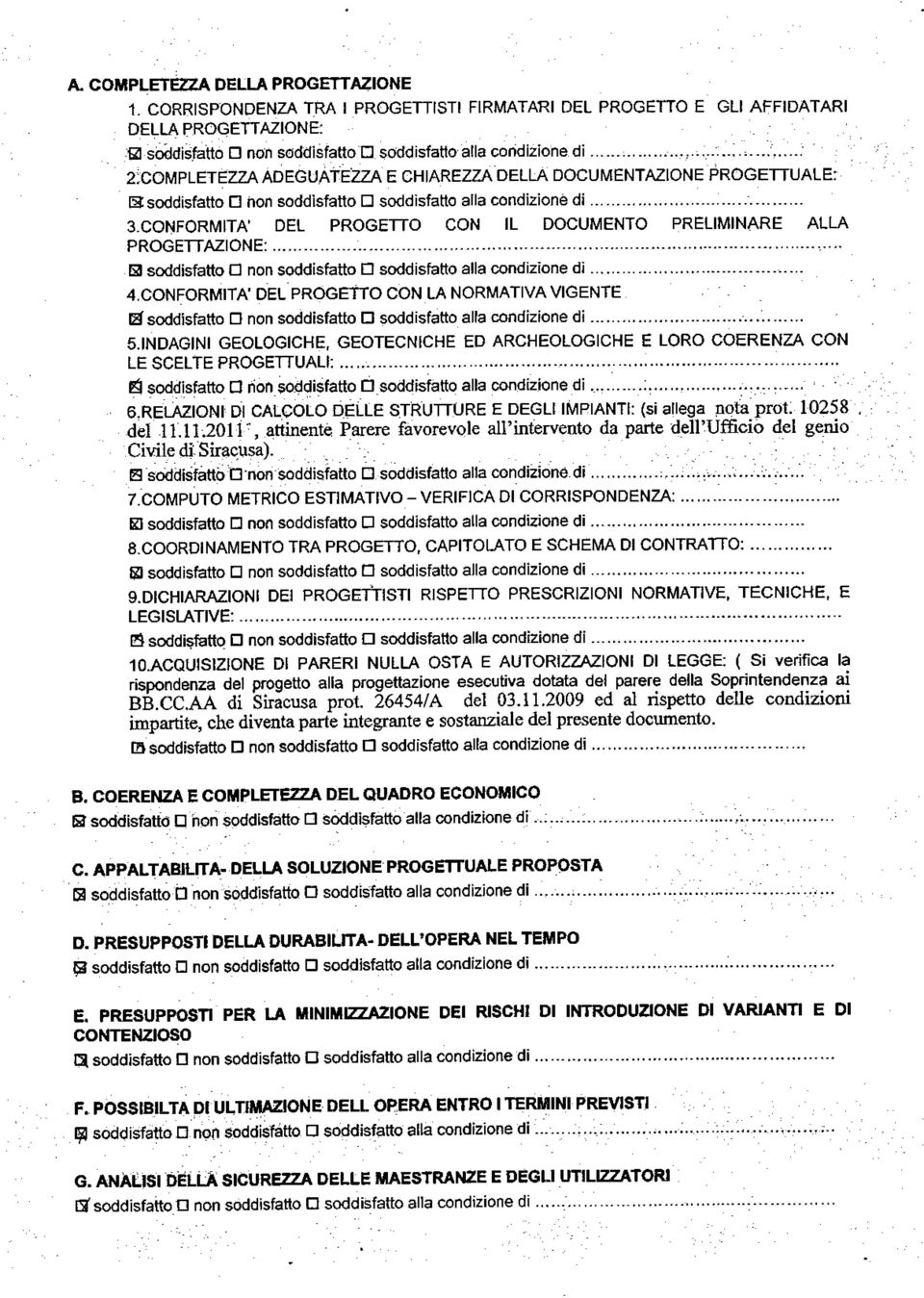 . 3-CONFORI\4ITA' DEL PROGETTO CON IL DOCUMENTO PRELIMINARE ALLA PROGETTAZIONE:... E soddisfatto ú non soddisfatto Ú soddisfatto alla condizìone dì.