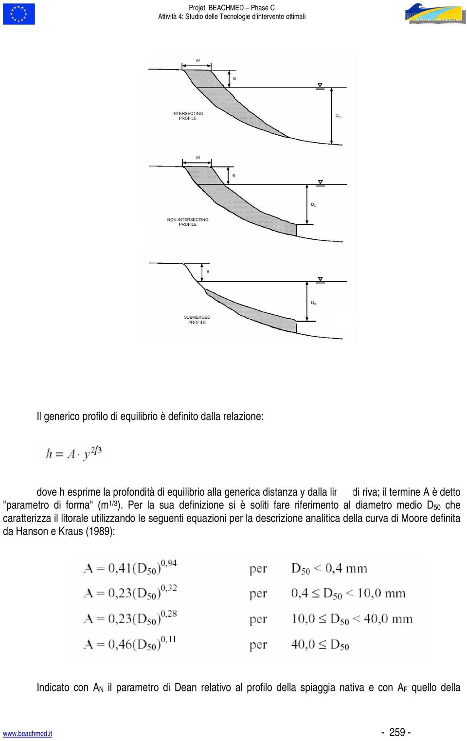 Per la sua definizione si è soliti fare riferimento al diametro medio D 50 che caratterizza il litorale utilizzando le seguenti equazioni