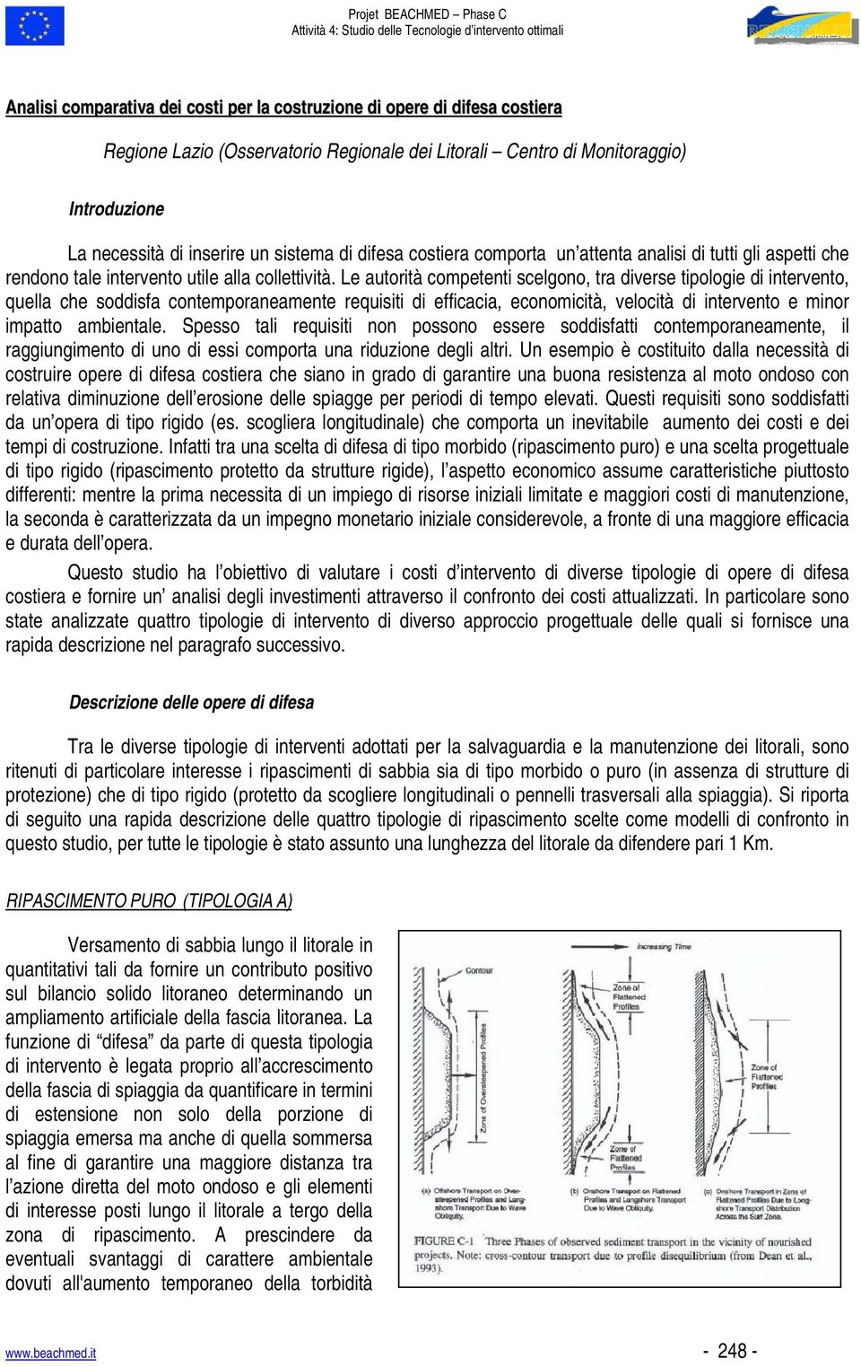 Le autorità competenti scelgono, tra diverse tipologie di intervento, quella che soddisfa contemporaneamente requisiti di efficacia, economicità, velocità di intervento e minor impatto ambientale.