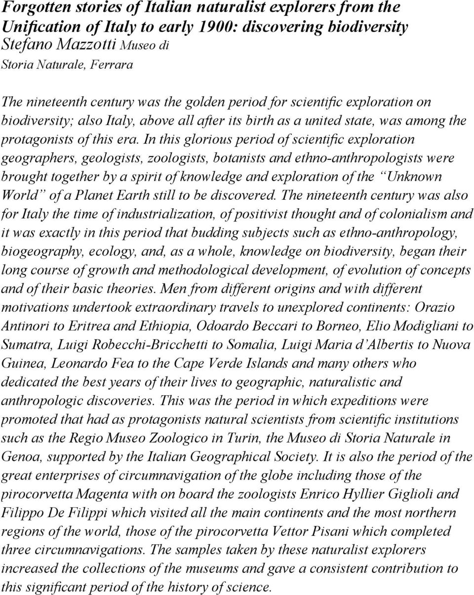 In this glorious period of scientific exploration geographers, geologists, zoologists, botanists and ethno-anthropologists were brought together by a spirit of knowledge and exploration of the