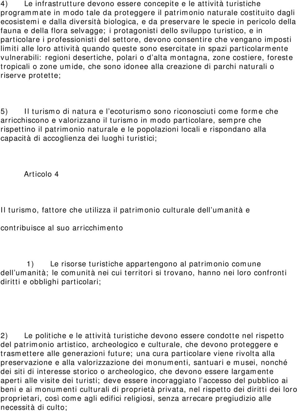 limiti alle loro attività quando queste sono esercitate in spazi particolarmente vulnerabili: regioni desertiche, polari o d alta montagna, zone costiere, foreste tropicali o zone umide, che sono