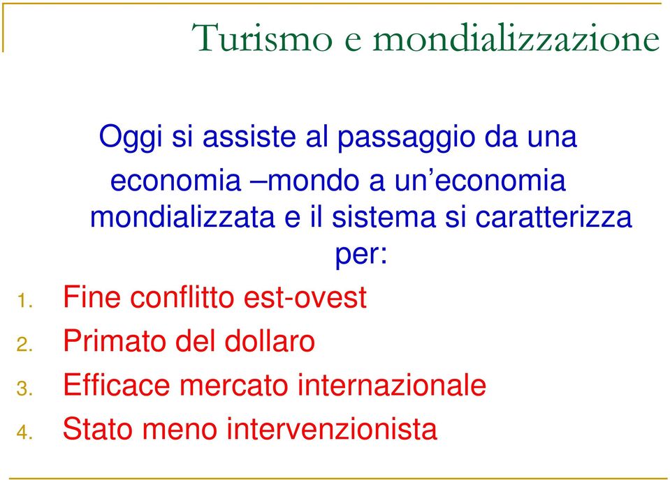 1. Fine conflitto est-ovest 2. Primato del dollaro 3.