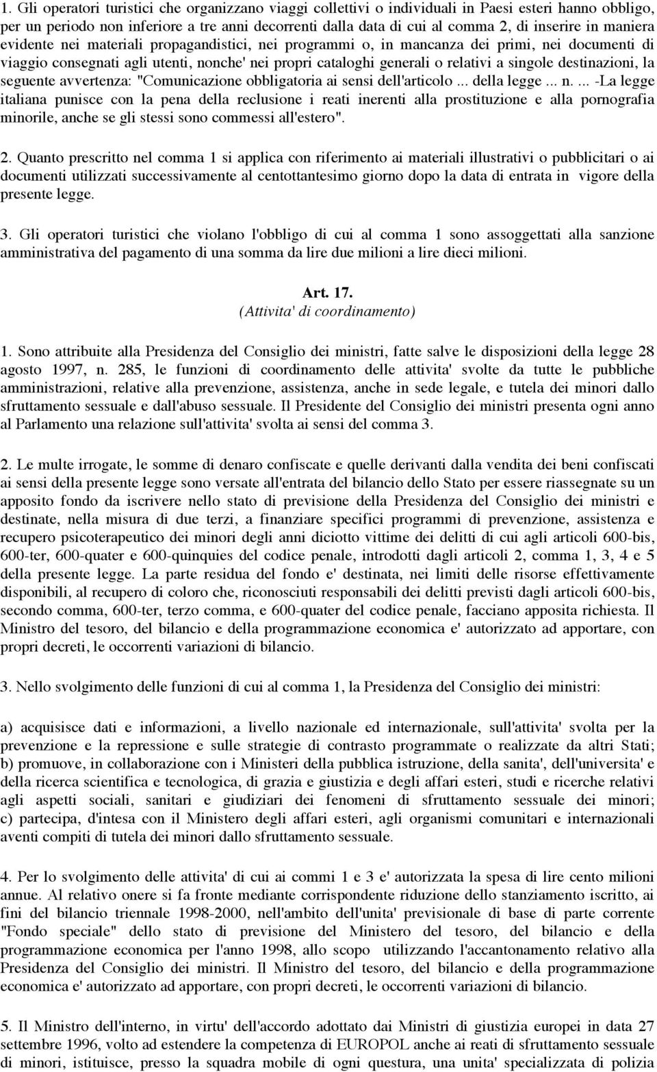 destinazioni, la seguente avvertenza: "Comunicazione obbligatoria ai sensi dell'articolo... della legge... n.