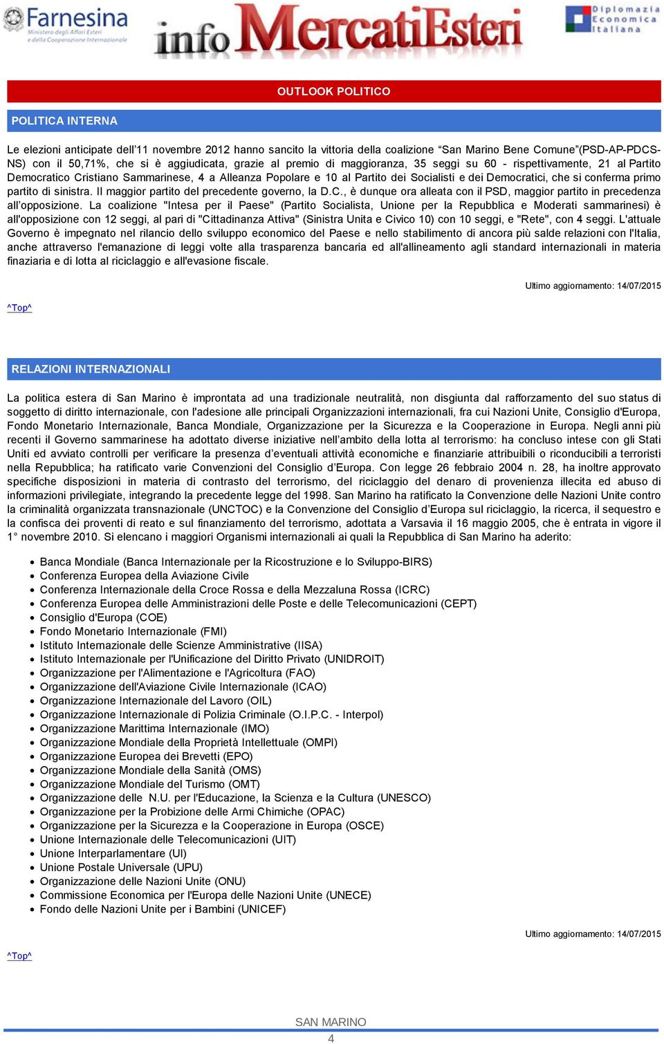 conferma primo partito di sinistra. Il maggior partito del precedente governo, la D.C., è dunque ora alleata con il PSD, maggior partito in precedenza all opposizione.