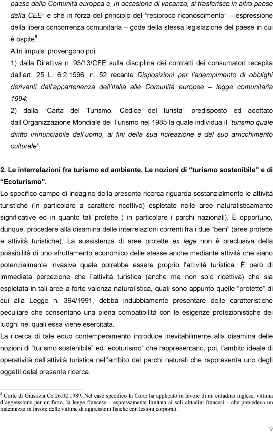 25 L. 6.2.1996, n. 52 recante Disposizioni per l adempimento di obblighi derivanti dall appartenenza dell Italia alle Comunità europee legge comunitaria 1994; 2) dalla Carta del Turismo.