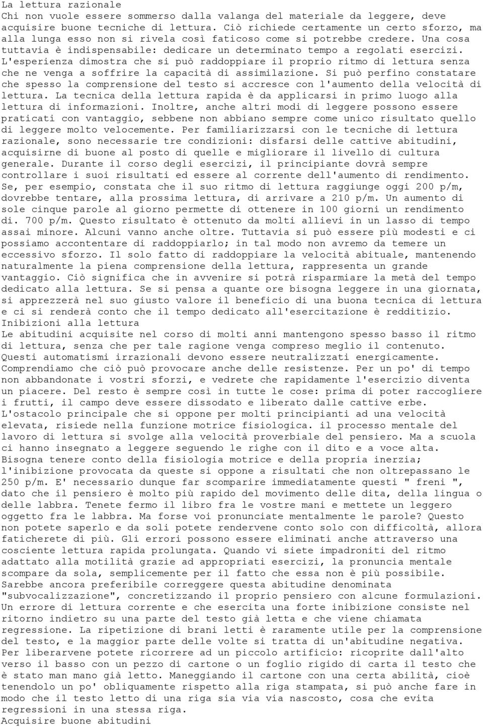 L'esperienza dimostra che si può raddoppiare il proprio ritmo di lettura senza che ne venga a soffrire la capacità di assimilazione.