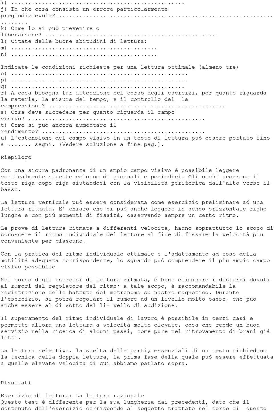 .. r) A cosa bisogna far attenzione nel corso degli esercizi, per quanto riguarda la materia, la misura del tempo, e il controllo del la comprensione?