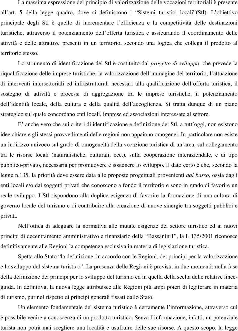 coordinamento delle attività e delle attrattive presenti in un territorio, secondo una logica che collega il prodotto al territorio stesso.