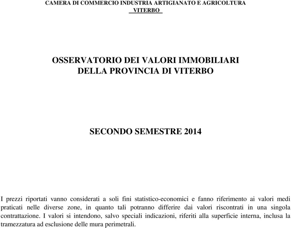 praticati nelle diverse zone, in quanto tali potranno differire dai valori riscontrati in una singola contrattazione.