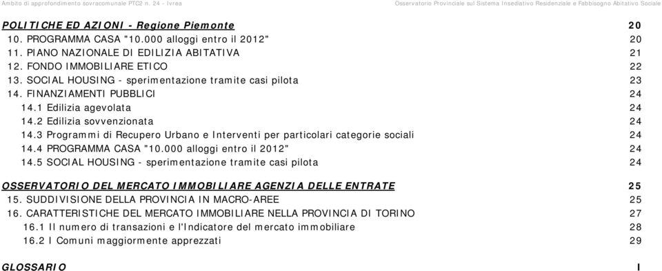 3 Programmi di Recupero Urbano e Interventi per particolari categorie sociali 14.4 PROGRAMMA CASA "1. alloggi entro il 212" 14.