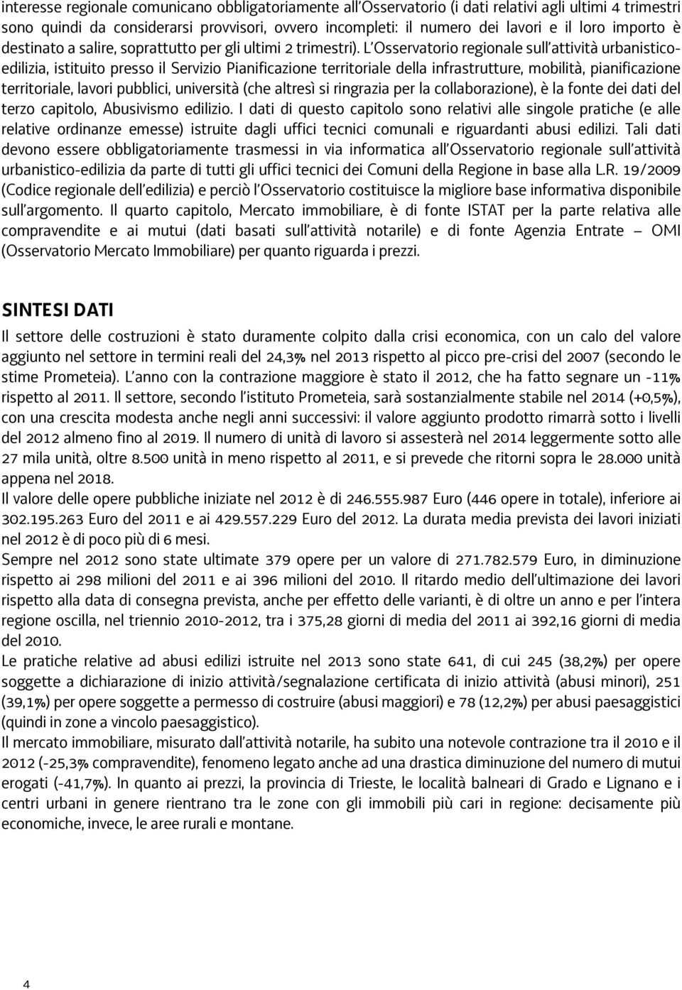 L Osservatorio regionale sull attività urbanisticoedilizia, istituito presso il Servizio Pianificazione territoriale della infrastrutture, mobilità, pianificazione territoriale, lavori pubblici,