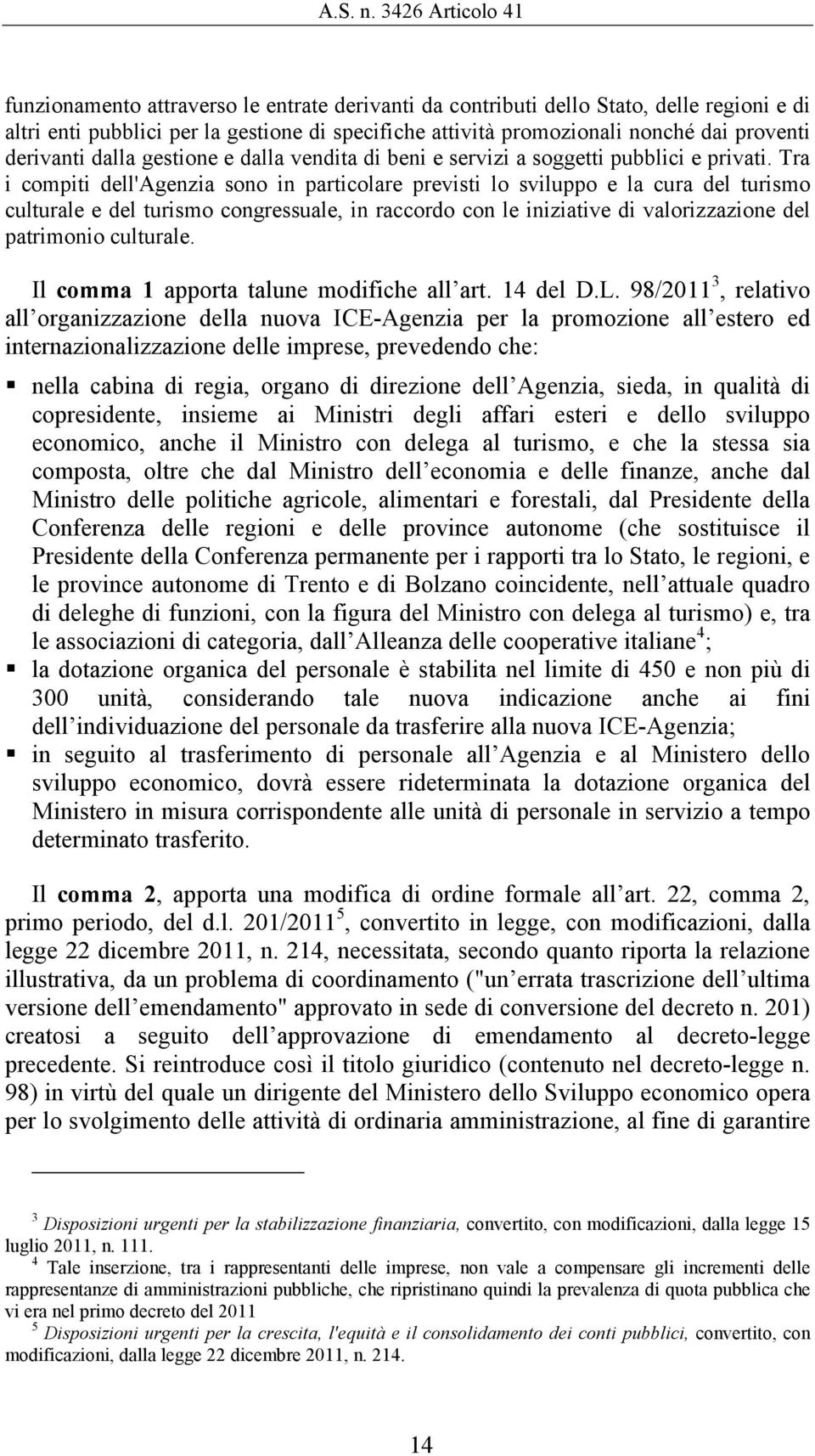 proventi derivanti dalla gestione e dalla vendita di beni e servizi a soggetti pubblici e privati.