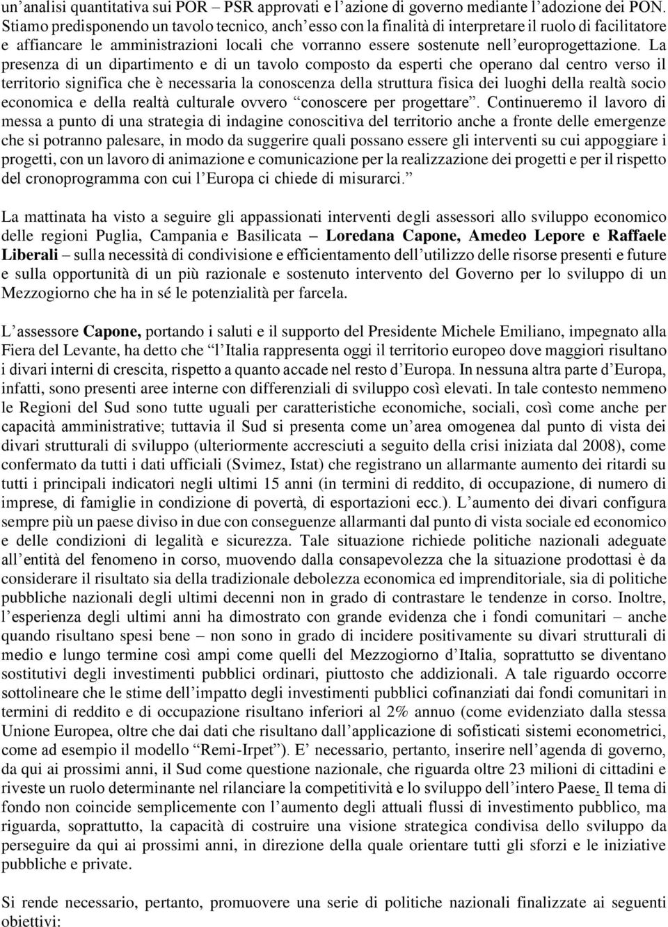 La presenza di un dipartimento e di un tavolo composto da esperti che operano dal centro verso il territorio significa che è necessaria la conoscenza della struttura fisica dei luoghi della realtà