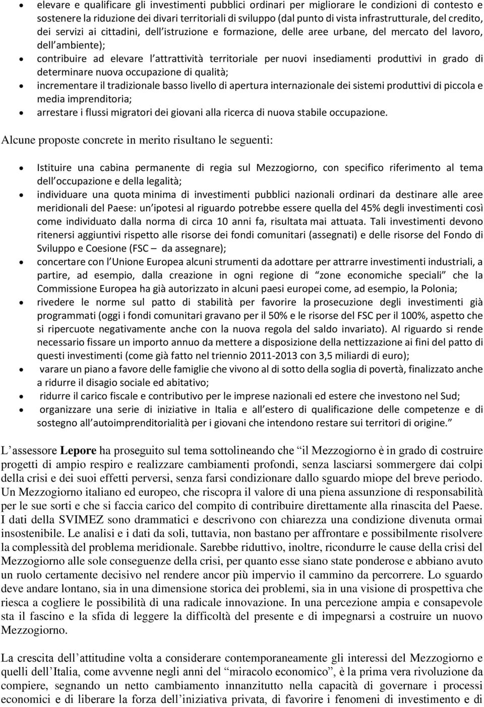 insediamenti produttivi in grado di determinare nuova occupazione di qualità; incrementare il tradizionale basso livello di apertura internazionale dei sistemi produttivi di piccola e media