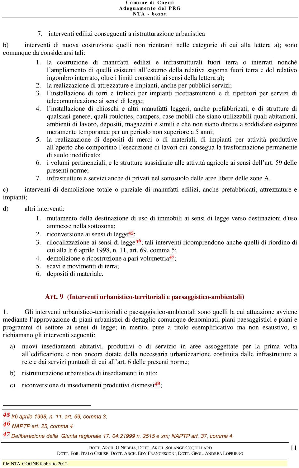 interrato, oltre i limiti consentiti ai sensi della lettera a); 2. la realizzazione di attrezzature e impianti, anche per pubblici servizi; 3.