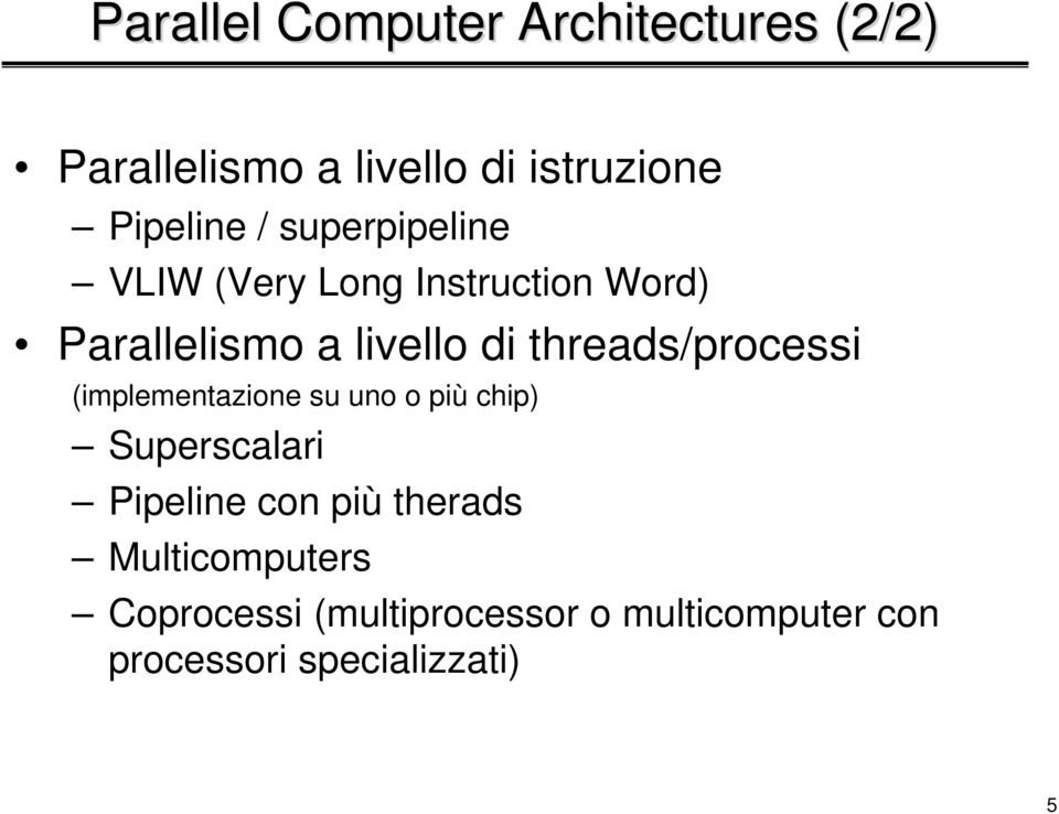 threads/processi (implementazione su uno o più chip) Superscalari Pipeline con più