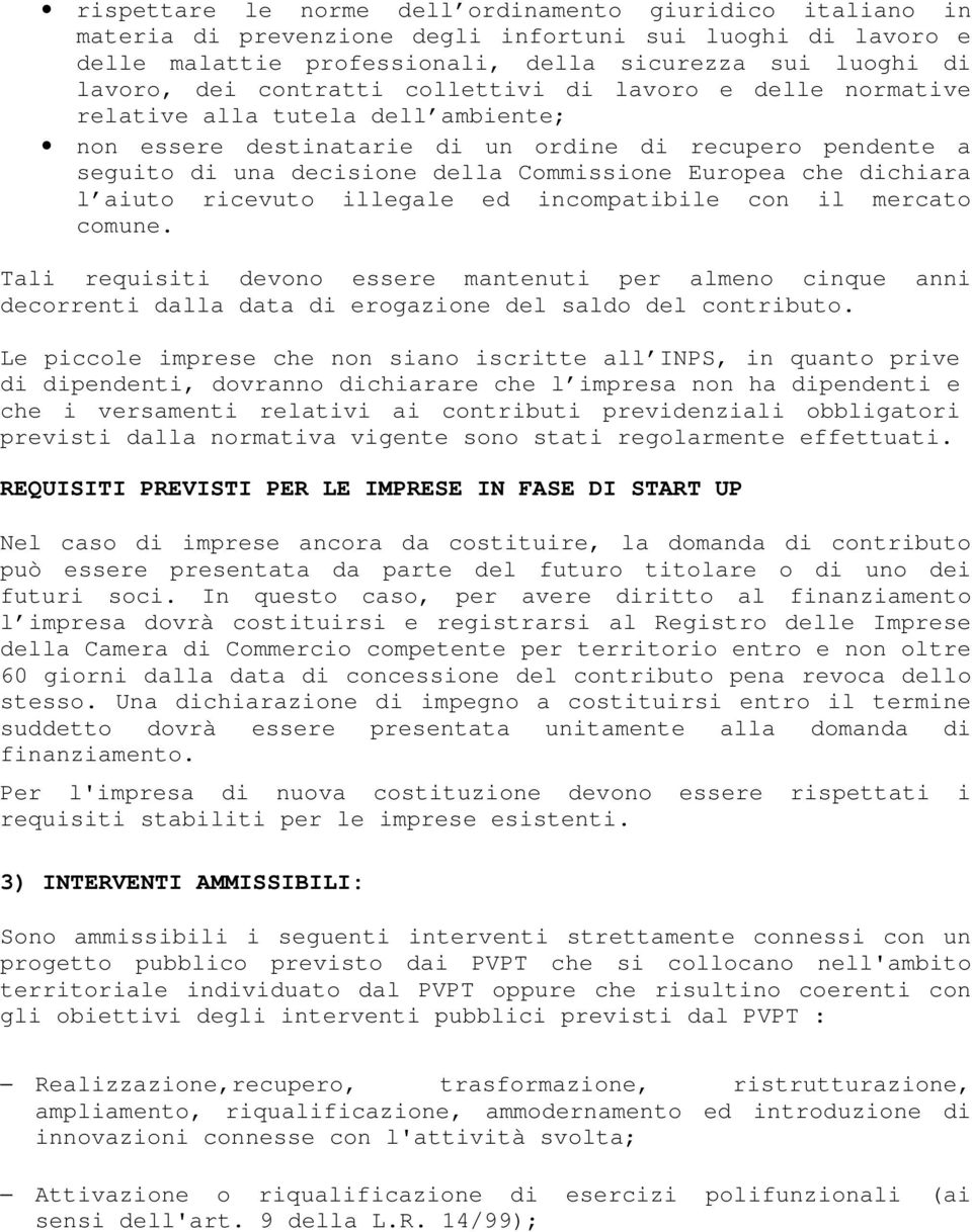 dichiara l aiuto ricevuto illegale ed incompatibile con il mercato comune. Tali requisiti devono essere mantenuti per almeno cinque anni decorrenti dalla data di erogazione del saldo del contributo.