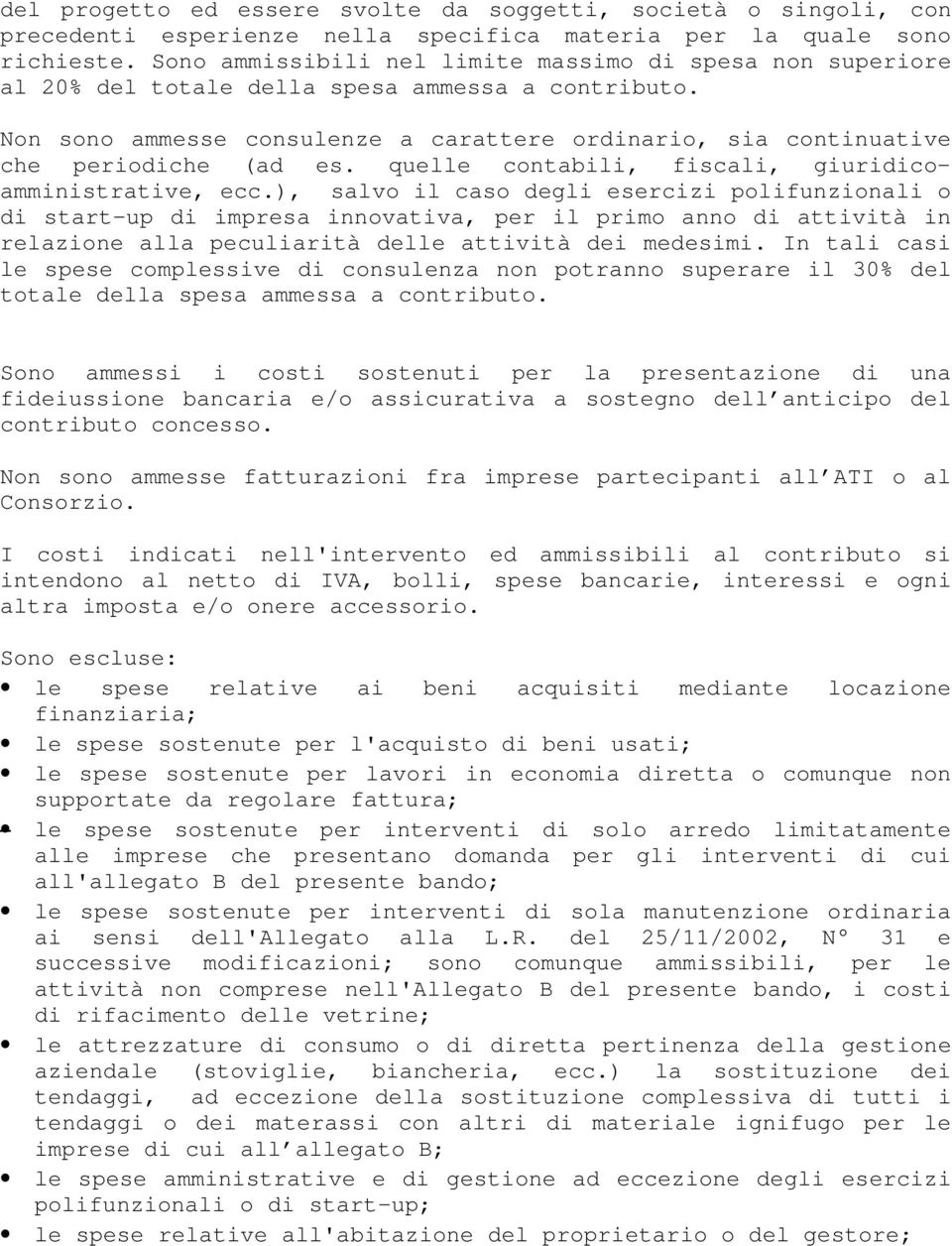 Non sono ammesse consulenze a carattere ordinario, sia continuative che periodiche (ad es. quelle contabili, fiscali, giuridicoamministrative, ecc.