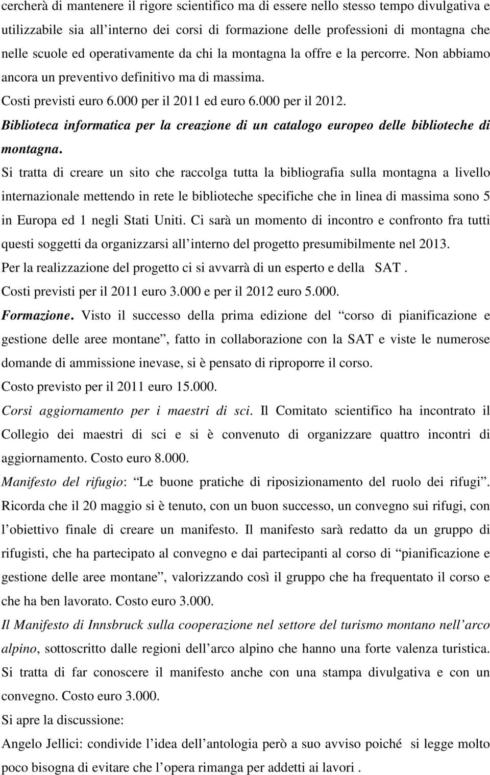 Biblioteca informatica per la creazione di un catalogo europeo delle biblioteche di montagna.