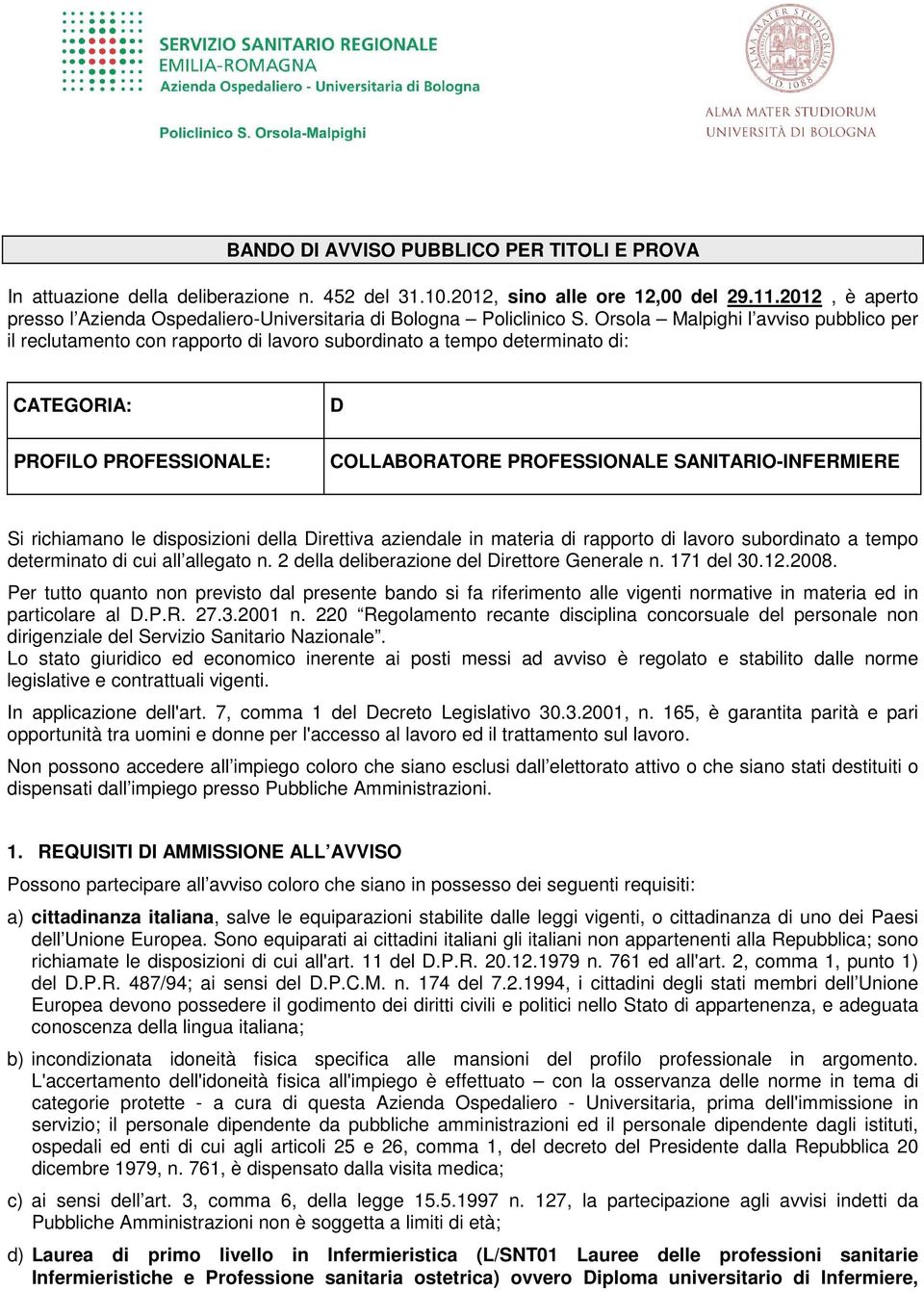 Orsola Malpighi l avviso pubblico per il reclutamento con rapporto di lavoro subordinato a tempo determinato di: CATEGORIA: D PROFILO PROFESSIONALE: COLLABORATORE PROFESSIONALE SANITARIO-INFERMIERE