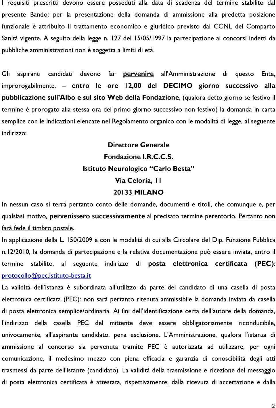 127 del 15/05/1997 la partecipazione ai concorsi indetti da pubbliche amministrazioni non è soggetta a limiti di età.