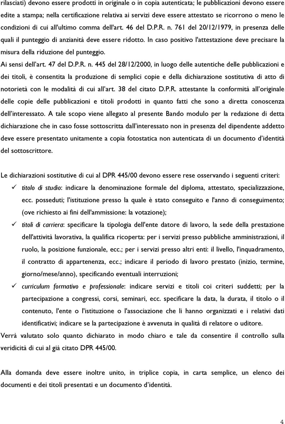 In caso positivo l'attestazione deve precisare la misura della riduzione del punteggio. Ai sensi dell art. 47 del D.P.R. n.