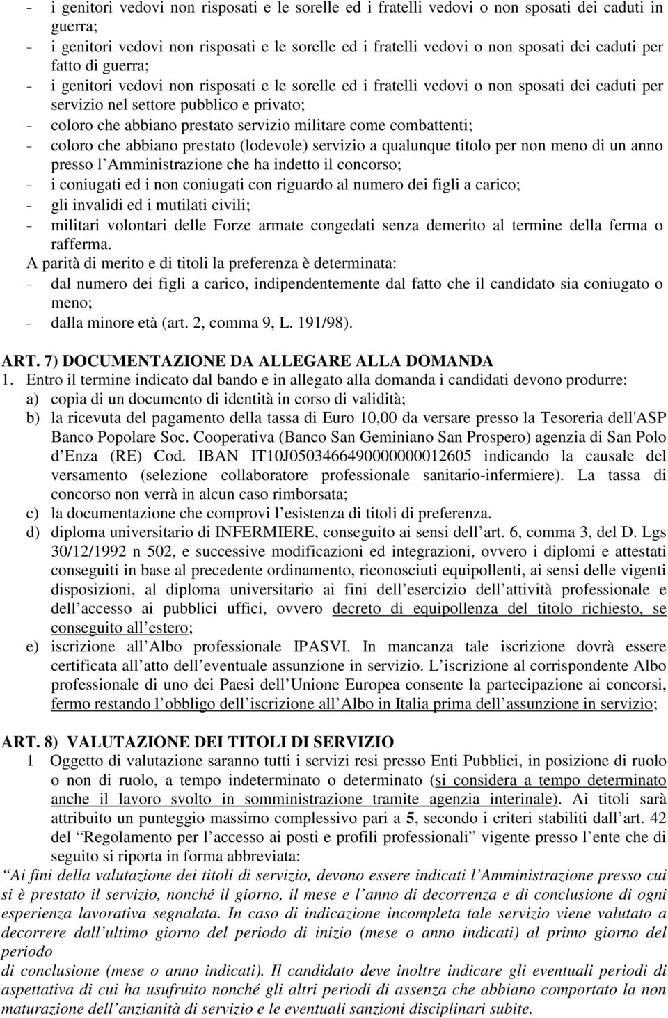 militare come combattenti; - coloro che abbiano prestato (lodevole) servizio a qualunque titolo per non meno di un anno presso l Amministrazione che ha indetto il concorso; - i coniugati ed i non