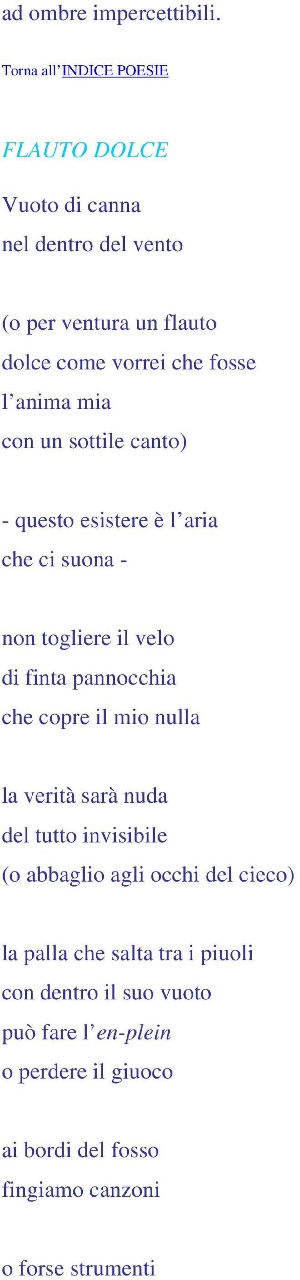 sottile canto) - questo esistere è l aria che ci suona - non togliere il velo di finta pannocchia che copre il mio nulla