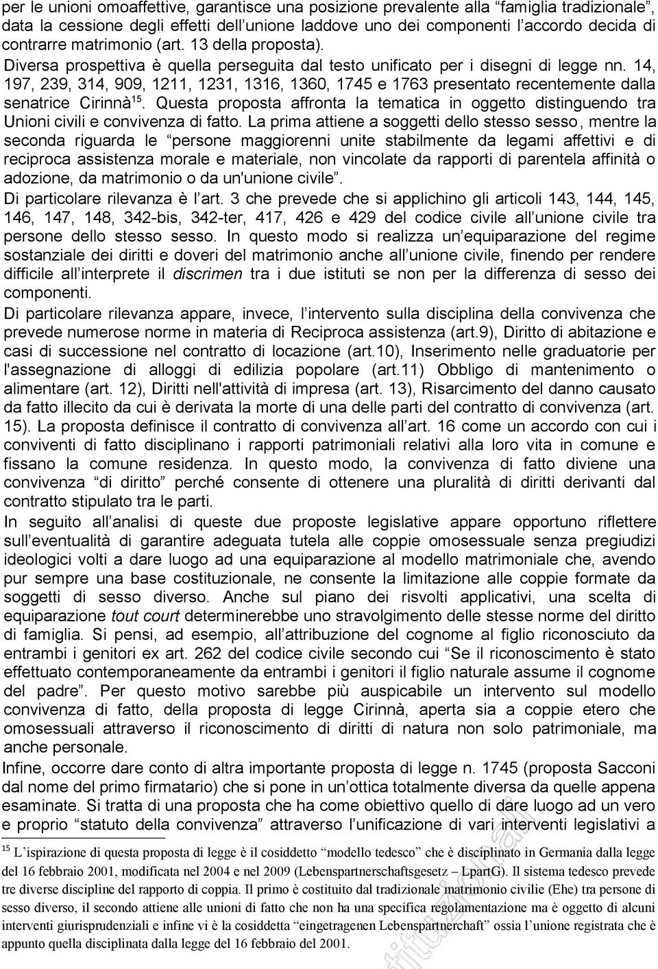 14, 197, 239, 314, 909, 1211, 1231, 1316, 1360, 1745 e 1763 presentato recentemente dalla senatrice Cirinnà 15.