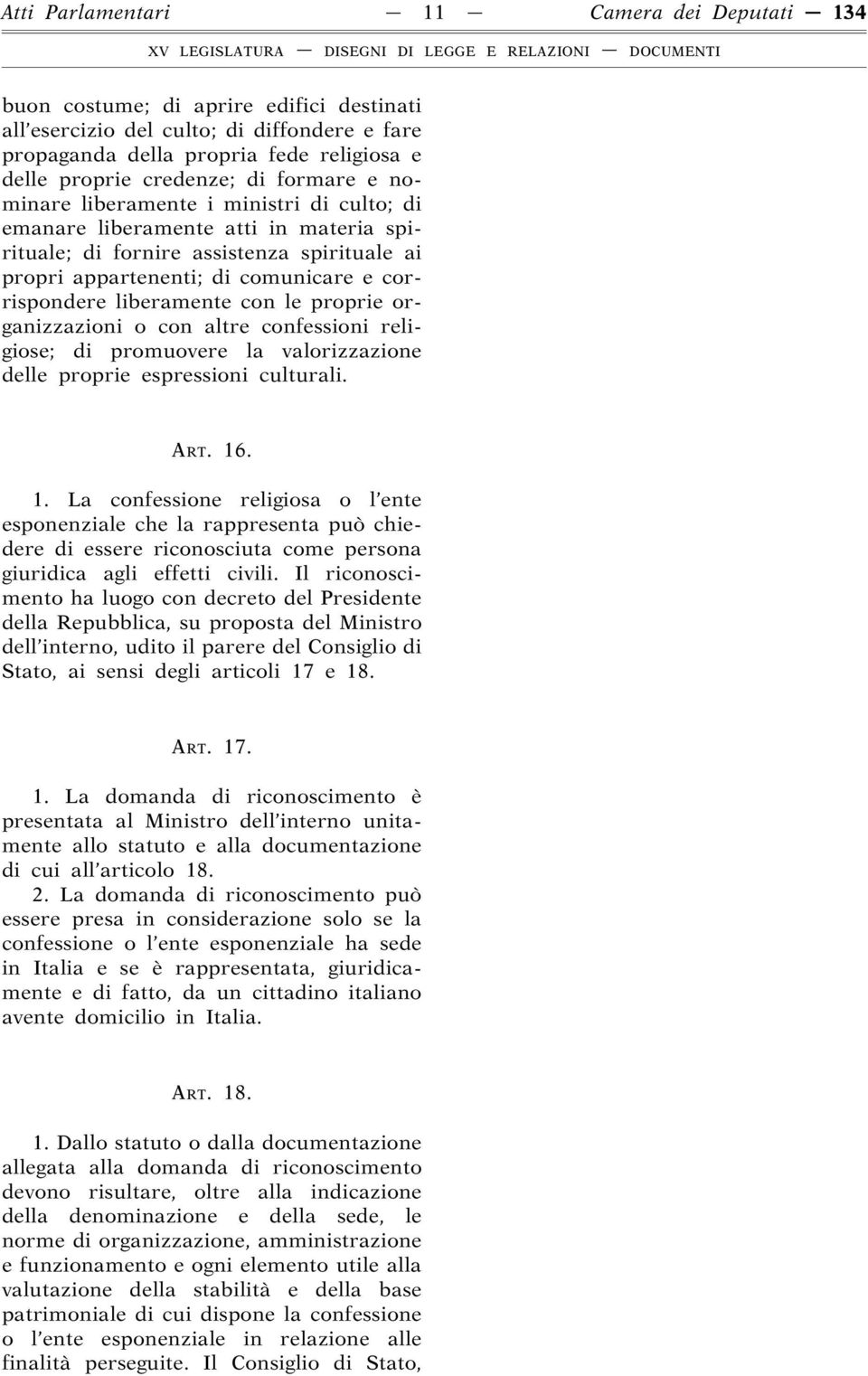 liberamente con le proprie organizzazioni o con altre confessioni religiose; di promuovere la valorizzazione delle proprie espressioni culturali. ART. 16