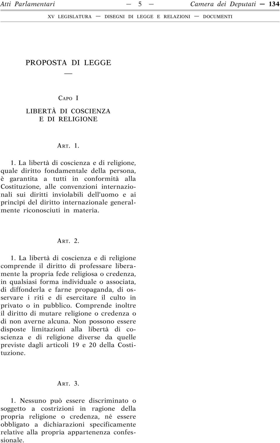 1. La libertà di coscienza e di religione, quale diritto fondamentale della persona, è garantita a tutti in conformità alla Costituzione, alle convenzioni internazionali sui diritti inviolabili dell