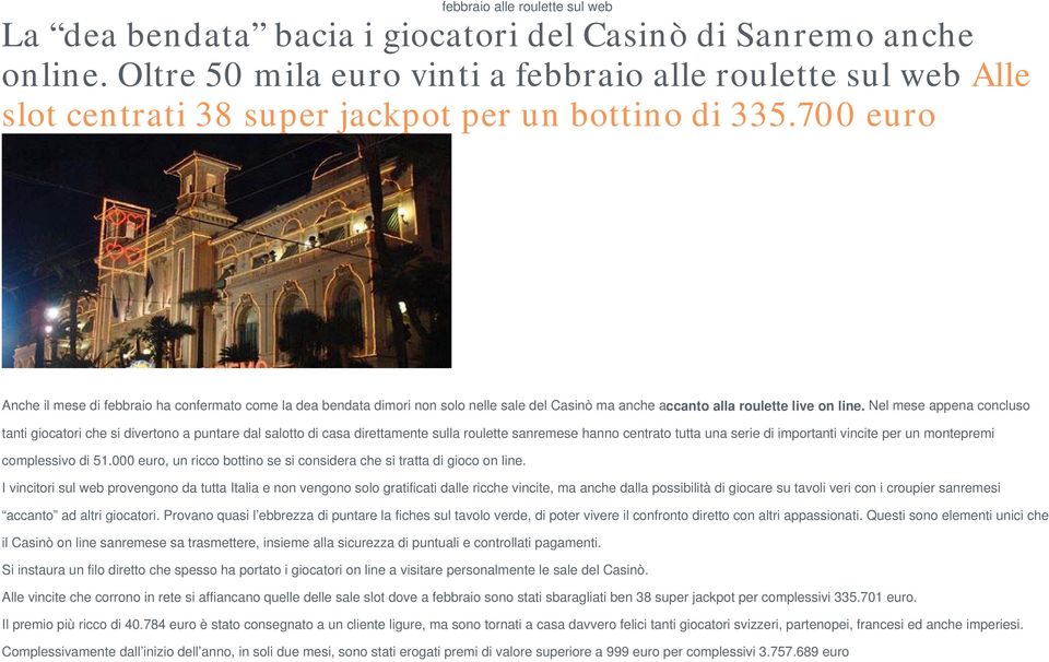 700 euro Anche il mese di febbraio ha confermato come la dea bendata dimori non solo nelle sale del Casinò ma anche accanto alla roulette live on line.