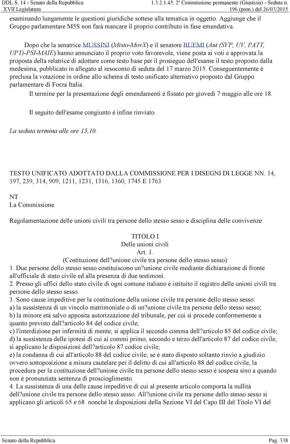 relatrice di adottare come testo base per il prosieguo dell'esame il testo proposto dalla medesima, pubblicato in allegato al resoconto di seduta del 17 marzo 2015.