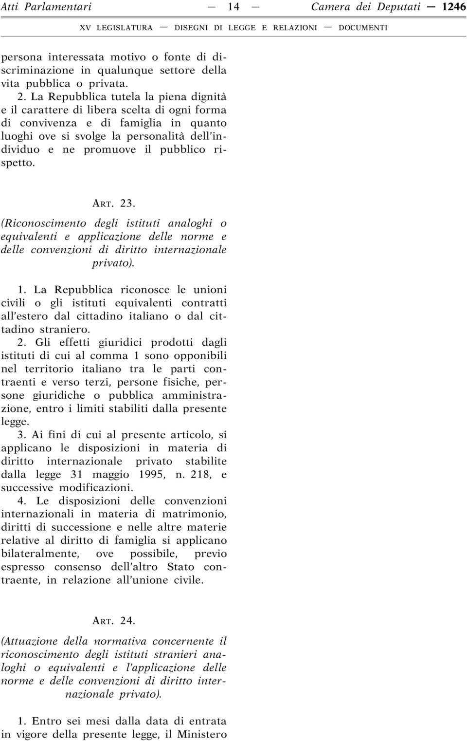 rispetto. ART. 23. (Riconoscimento degli istituti analoghi o equivalenti e applicazione delle norme e delle convenzioni di diritto internazionale privato). 1.