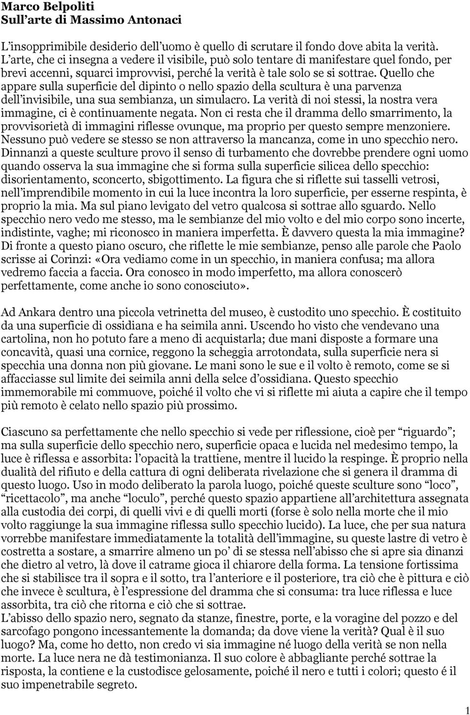 Quello che appare sulla superficie del dipinto o nello spazio della scultura è una parvenza dell invisibile, una sua sembianza, un simulacro.