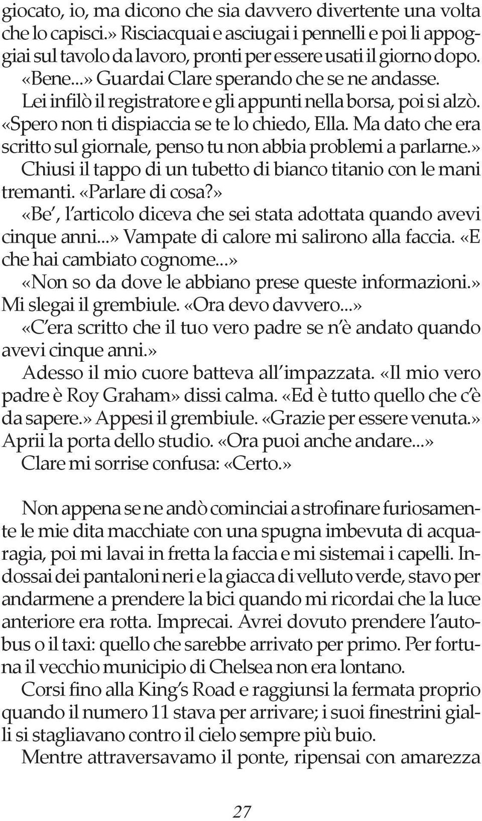 Ma dato che era scritto sul giornale, penso tu non abbia problemi a parlarne.» Chiusi il tappo di un tubetto di bianco titanio con le mani tremanti. «Parlare di cosa?