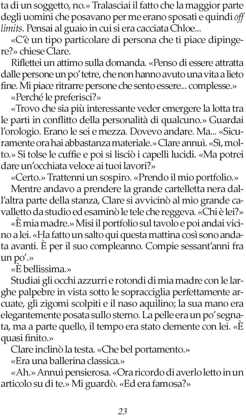 «Penso di essere attratta dalle persone un po tetre, che non hanno avuto una vita a lieto fine. Mi piace ritrarre persone che sento essere... complesse.» «Perché le preferisci?