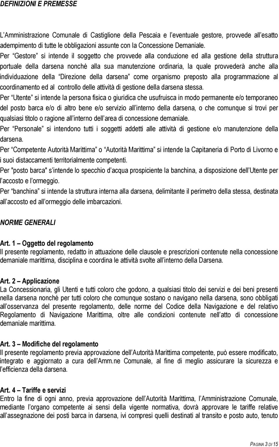 individuazione della Direzione della darsena come organismo preposto alla programmazione al coordinamento ed al controllo delle attività di gestione della darsena stessa.