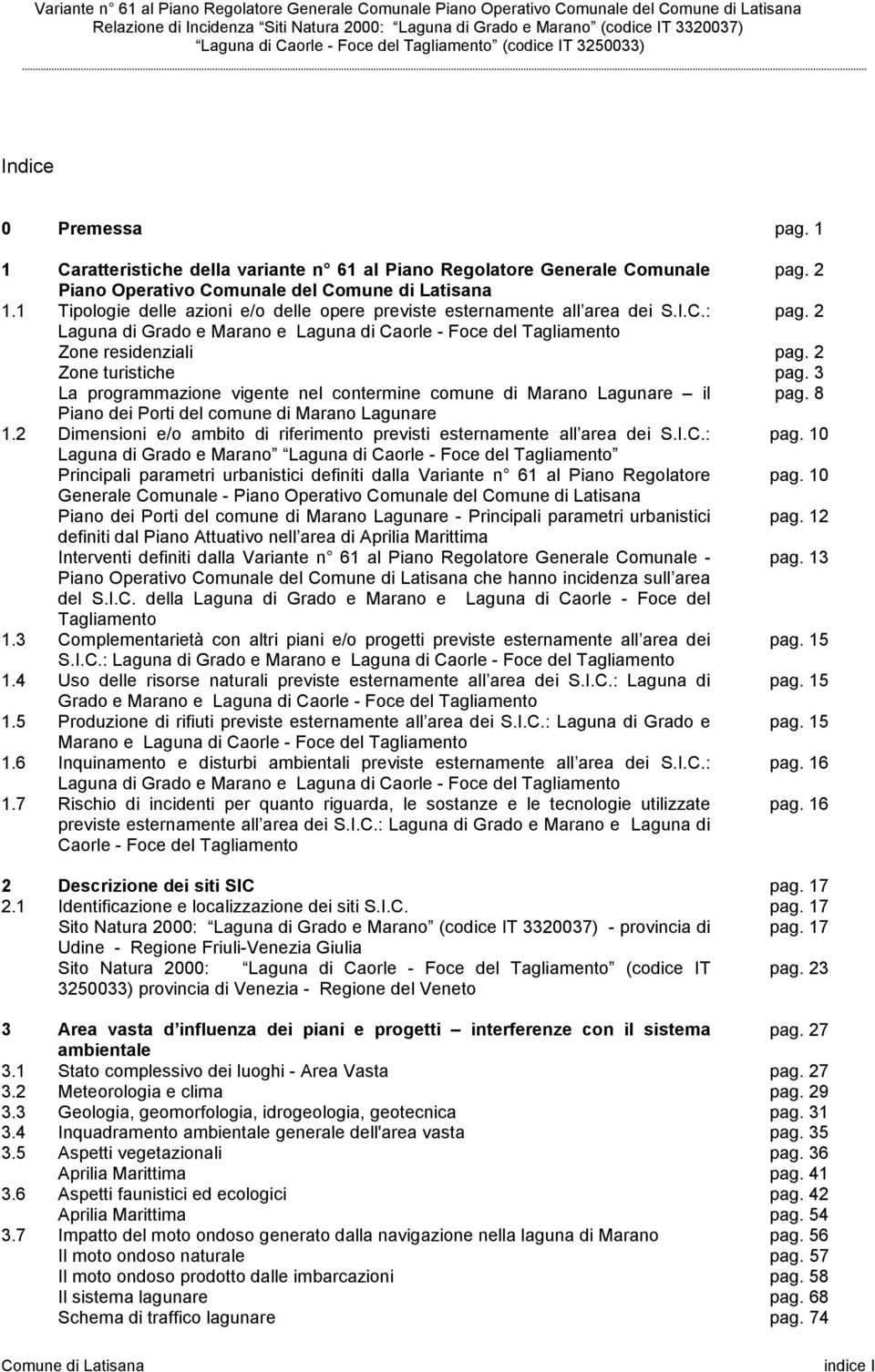 2 Zone turistiche pag. 3 La programmazione vigente nel contermine comune di Marano Lagunare il pag. 8 Piano dei Porti del comune di Marano Lagunare 1.