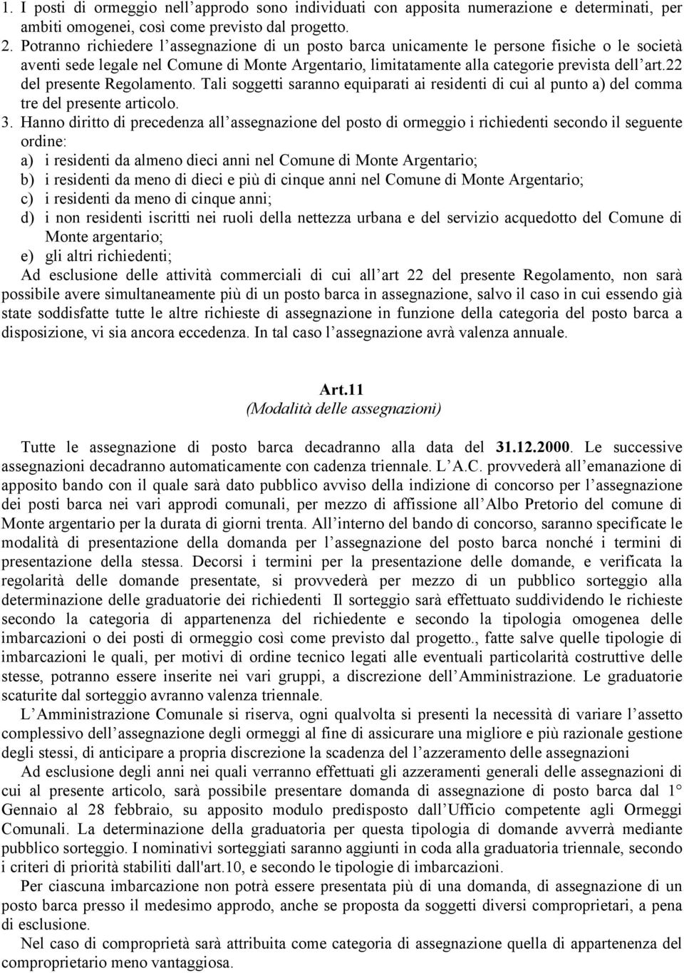 22 del presente Regolamento. Tali soggetti saranno equiparati ai residenti di cui al punto a) del comma tre del presente articolo. 3.